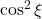 \cos^2\xi