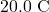 20.0~\mathrm{C}
