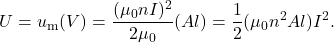 \begin{equation*}U=u_{\mathrm{m}}(V)=\frac{(\mu_0nI)^2}{2\mu_0}(Al)=\frac{1}{2}(\mu_0n^2Al)I^2.\end{equation*}