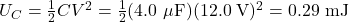 U_C=\frac{1}{2}CV^2=\frac{1}{2}(4.0~\mu\mathrm{F})(12.0~\mathrm{V})^2=0.29~\mathrm{mJ}