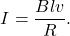 \[I=\frac{Blv}{R}.\]