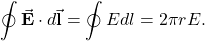 \[\oint\vec{\mathbf{E}}\cdot d\vec{\mathbf{l}}=\oint Edl=2\pi rE.\]