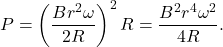\[P=\left(\frac{Br^2\omega}{2R}\right)^2R=\frac{B^2r^4\omega^2}{4R}.\]