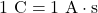 1~\mathrm{C}=1~\mathrm{A}\cdot\mathrm{s}