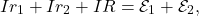 \[Ir_1+Ir_2+IR=\mathcal{E}_1+\mathcal{E}_2,\]