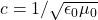 c=1/\sqrt{\epsilon_0\mu_0}