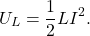 \begin{equation*}U_L=\frac{1}{2}LI^2.\end{equation*}