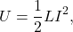 \[U=\frac{1}{2}LI^2,\]