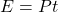 E=Pt