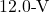 12.0{\text -}\mathrm{V}
