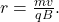 r=\frac{mv}{qB}.