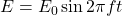 E=E_0\sin2\pi ft