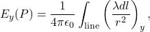\[E_y(P)=\frac{1}{4\pi\epsilon_0}\int_{\mathrm{line}}\left(\frac{\lambda dl}{r^2}\right)_y,\]