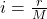i=\frac{r}{M}