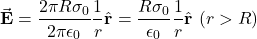 \[\vec{\mathbf{E}}=\frac{2\pi R\sigma_0}{2\pi\epsilon_0}\frac{1}{r}\hat{\mathbf{r}}=\frac{R\sigma_0}{\epsilon_0}\frac{1}{r}\hat{\mathbf{r}}\ (r>R)\]