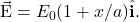 \vec{\mathrm{E}}=E_0(1+x/a)\hat{\mathbf{i}}.