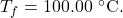 T_f=100.00~^{\circ}\mathrm{C}.