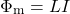 \begin{equation*}\Phi_{\mathrm{m}}=LI\end{equation*}