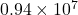 0.94\times10^7