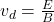 v_d=\frac{E}{B}
