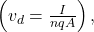\left(v_d=\frac{I}{nqA}\right),