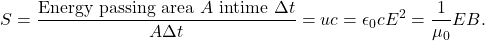 \[S=\frac{\mathrm{Energy~passing~area}~A~\mathrm{in time}~\Delta t}{A\Delta t}=uc=\epsilon_0cE^2=\frac{1}{\mu_0}EB.\]