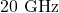 20~\mathrm{GHz}