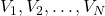 V_1,V_2,\ldots,V_N