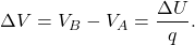 \[\Delta V=V_B-V_A=\frac{\Delta U}{q}.\]