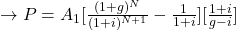\rightarrow P = A_1[\frac{(1+g)^N}{(1+i)^{N+1}} - \frac{1}{1+i}][\frac{1+i}{g-i}]