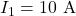 I_1=10~\mathrm{A}