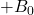+B_0