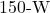 150{\text -}\mathrm{W}