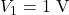 V_1=1~\mathrm{V}