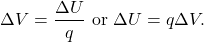 \begin{equation*}\Delta V=\frac{\Delta U}{q}~\mathrm{or}~\Delta U=q\Delta V.\end{equation*}