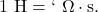 1~\mathrm{H}=`~\Omega\cdot\mathrm{s}.