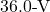 36.0{\text -}\mathrm{V}