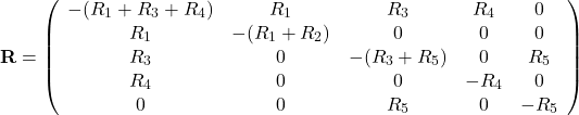 \[\mathbf{R}=\left(\begin{array}{ccccc}-(R_1+R_3+R_4)&R_1&R_3&R_4&0\\R_1&-(R_1+R_2)&0&0&0\\R_3&0&-(R_3+R_5)&0&R_5\\R_4&0&0&-R_4&0\\0&0&R_5&0&-R_5\end{array}\right)\]
