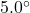 5.0^{\circ}