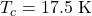 T_c=17.5~\mathrm{K}