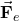 \vec{\mathbf{F}}_e