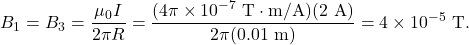 \[B_1=B_3=\frac{\mu_0I}{2\pi R}=\frac{(4\pi\times10^{-7}~\mathrm{T}\cdot\mathrm{m/A})(2~\mathrm{A})}{2\pi(0.01~\mathrm{m})}=4\times10^{-5}~\mathrm{T}.\]