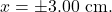 x=\pm3.00~\mathrm{cm}.