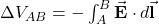 \Delta V_{AB}=-\int_A^B\vec{\mathbf{E}}\cdot d\vec{\mathbf{l}}