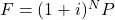 F = (1+i)^NP