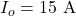 I_o=15~\mathrm{A}