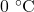 0~^{\circ}\mathrm{C}