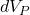 dV_P