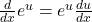 \frac{d}{dx}e^u=e^u\frac{du}{dx}