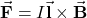 \vec{\mathbf{F}}=I\vec{\mathbf{l}}\times\vec{\mathbf{B}}